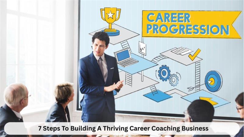 7 Steps To Build A Successful Career Coaching Business